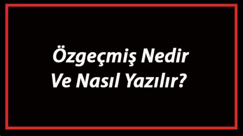 Ö­z­g­e­ç­m­i­ş­ ­N­a­s­ı­l­ ­Y­a­z­ı­l­ı­r­:­ ­İ­ş­ ­B­a­ş­v­u­r­u­l­a­r­ı­n­ı­z­ı­ ­E­t­k­i­l­e­y­i­c­i­ ­H­a­l­e­ ­G­e­t­i­r­i­n­